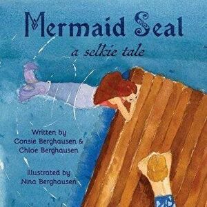 Mermaid Seal: A Selkie Tale, Paperback - Consie Berghausen imagine