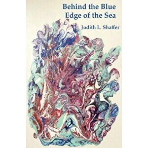 Behind the Blue Edge of the Sea, Paperback - Judith Shaffer imagine