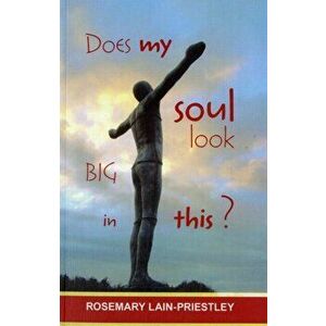 Does My Soul Look Big in This?, Paperback - The Venerable Rosemary Lain-Priestley imagine
