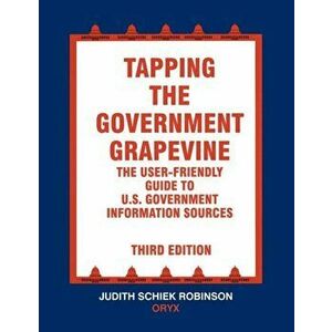 Tapping the Government Grapevine. The User-Friendly Guide to U.S. Government Information Sources, 3rd Edition, 3 Revised edition, Paperback - Judith R imagine