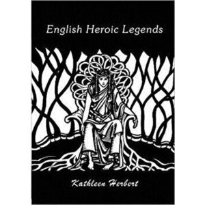 English Heroic Legends. 3 Revised edition, Paperback - Kathleen Herbert imagine