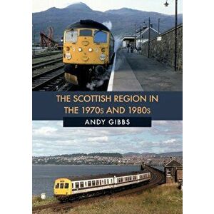 Scottish Region in the 1970s and 1980s, Paperback - Andy Gibbs imagine