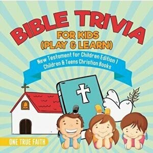 Bible Trivia for Kids (Play & Learn) New Testament for Children Edition 1 Children & Teens Christian Books, Paperback - One True Faith imagine