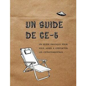 Un Guide de CE-5: Un guide pratique pour vous aider a contacter les extraterrestres, Paperback - Cielia Hatch imagine