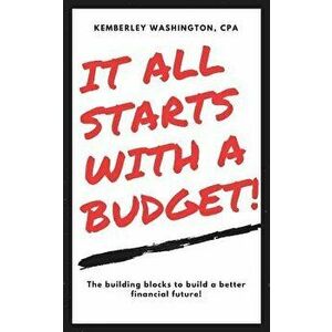 It all starts with a budget!: The building blocks to a better financial future!, Paperback - Kemberley Washington Cpa imagine