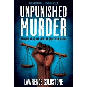 Unpunished Murder: Massacre at Colfax and the Quest for Justice, Paperback - Lawrence Goldstone imagine