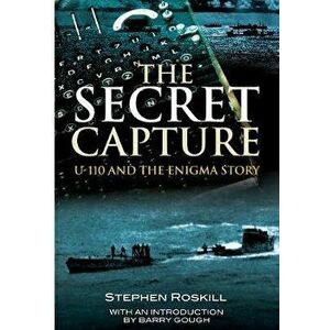 Secret Capture. U-110 and the Enigma Story, Paperback - S W Roskill imagine