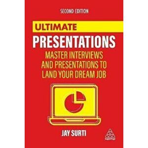 Ultimate Presentations: Master Interviews and Presentations to Land Your Dream Job, Paperback - Jay Surti imagine