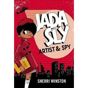 Jada Sly, Artist & Spy, Paperback - Sherri Winston imagine