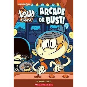 The Arcade or Bust! (the Loud House: Chapter Book), Volume 2, Paperback - Nickelodeon imagine