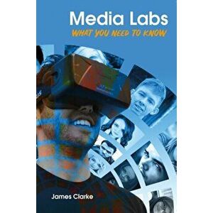 Media Labs. what you need to know, Paperback - James Clarke imagine
