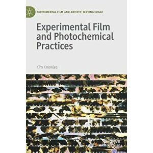 Experimental Film and Photochemical Practices, Hardcover - Kim Knowles imagine