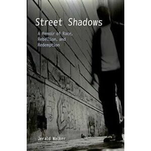 Street Shadows: A Memoir of Race, Rebellion, and Redemption, Paperback - Jerald Walker imagine