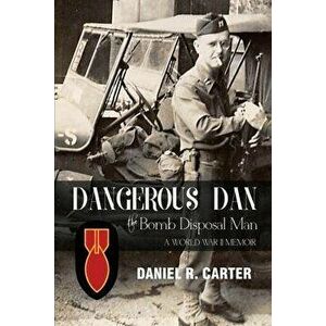 Dangerous Dan the Bomb Disposal Man, Paperback - Daniel R. Carter imagine