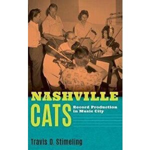 Nashville Cats: Record Production in Music City, Hardcover - Travis D. Stimeling imagine