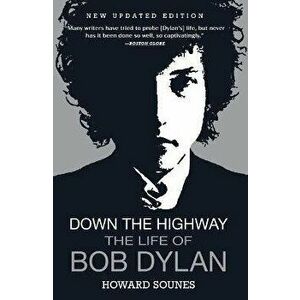 Down the Highway: The Life of Bob Dylan, Paperback - Howard Sounes imagine