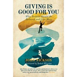 Giving Is Good For You. Why Britain Should be Bothered and Give More, Hardback - John Nickson imagine