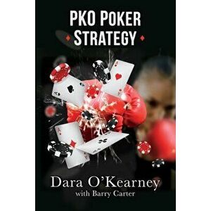 PKO Poker Strategy: How to adapt to Bounty and Progressive Knockout online poker tournaments, Paperback - Barry Carter imagine