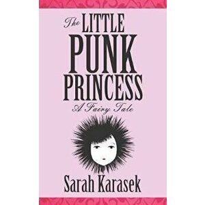 The Little Punk Princess, Paperback - Sarah Karasek imagine
