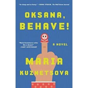 Oksana, Behave!. A Novel, Paperback - Maria Kuznetsova imagine