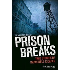 The Mammoth Book of Prison Breaks, Paperback - Paul Simpson imagine