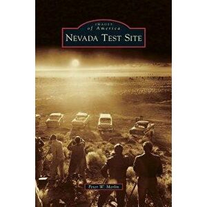 Nevada Test Site, Hardcover - Peter W. Merlin imagine