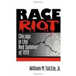 Race Riot: Chicago in the Red Summer of 1919, Paperback - William M. Tuttle imagine