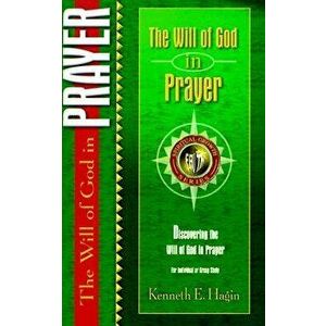 The Will of God in Prayer, Paperback - Kenneth E. Hagin imagine