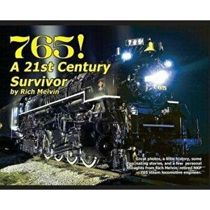 765, A Twenty-First Century Survivor: A little history, some great stories, and a few personal thoughts from Rich Melvin, the 765's engineer. 192 page imagine
