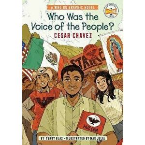 Who Was the Voice of the People?: Cesar Chavez: A Who HQ Graphic Novel, Hardcover - Terry Blas imagine