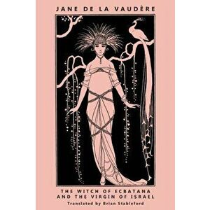 The Witch of Ecbatana and The Virgin of Israel, Paperback - Jane de la Vaudère imagine