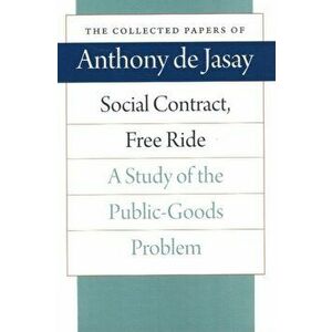 Social Contract, Free Ride. A Study of the Public-Goods Problem, Hardback - Anthony Jasay imagine