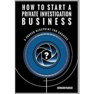 How to Start a Private Investigation Business: A Proven Blueprint for Success, Hardcover - Edward Panico imagine