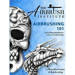 Airbrushing 101, Paperback - The Airbrush Institute LLC imagine