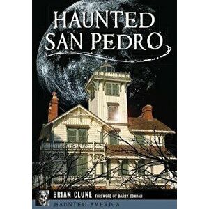 Haunted San Pedro, Paperback - Brian Clune imagine