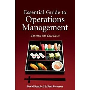 Essential Guide to Operations Management. Concepts and Case Notes, Paperback - Paul Forrester imagine
