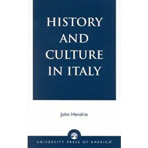 History and Culture in Italy, Paperback - John Shannon Hendrix imagine