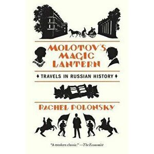 Molotov's Magic Lantern: Travels in Russian History, Paperback - Rachel Polonsky imagine