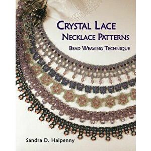 Crystal Lace Necklace Patterns, Bead Weaving Technique, Paperback - Sandra D. Halpenny imagine