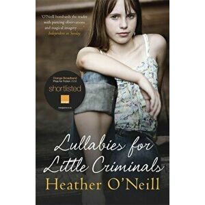 Lullabies for Little Criminals, Paperback - Heather O'Neill imagine