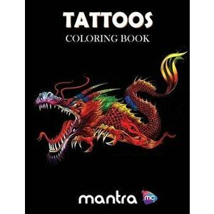 Tattoos Coloring Book: Coloring Book for Adults: Beautiful Designs for Stress Relief, Creativity, and Relaxation, Paperback - Mantra imagine
