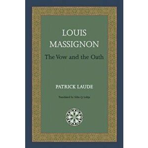 Louis Massignon: The Vow and the Oath, Paperback - Patrick Laude imagine