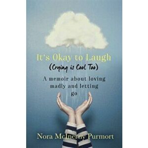 It's Okay to Laugh (Crying is Cool Too). A memoir about loving madly and letting go, Paperback - Nora McInerny Purmort imagine