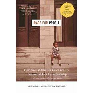 Race for Profit: How Banks and the Real Estate Industry Undermined Black Homeownership, Paperback - Keeanga-Yamahtta Taylor imagine