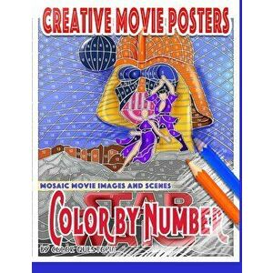Creative Movie Posters Color by Number Mosaic Movie Images and Scenes: Adult Coloring Book- Movies to Color for Stress Relief and Relaxation, Paperbac imagine