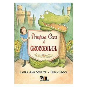Printesa Cora si crocodilul - Laura Amy Schlitz imagine