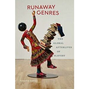 Runaway Genres: The Global Afterlives of Slavery, Paperback - Yogita Goyal imagine