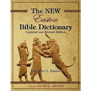 The NEW Easton Bible Dictionary: Updated and Revised Edition, Paperback - David Elton Graves imagine