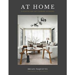 At Home: Evocative & Art-Forward Interiors, Hardcover - Brian Paquette imagine
