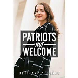 Patriots Not Welcome, Paperback - Brittany Sellner imagine